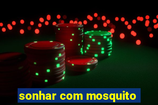 sonhar com mosquito